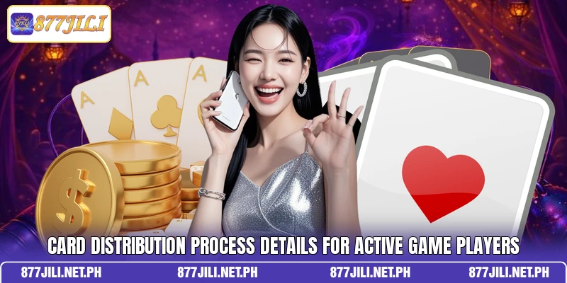 card distribution process details for active game players