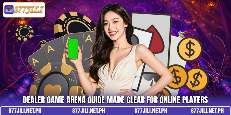Dealer Game Arena Guide Made Clear For Online Players