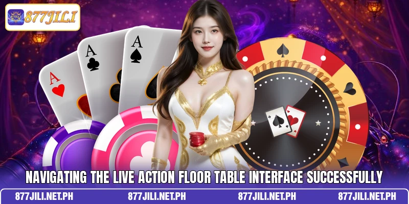 Navigating the Live Action Floor table interface successfully