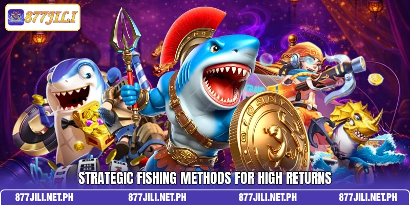 Strategic fishing methods for high returns