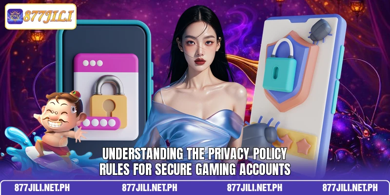 Understanding the privacy policy rules for secure gaming accounts